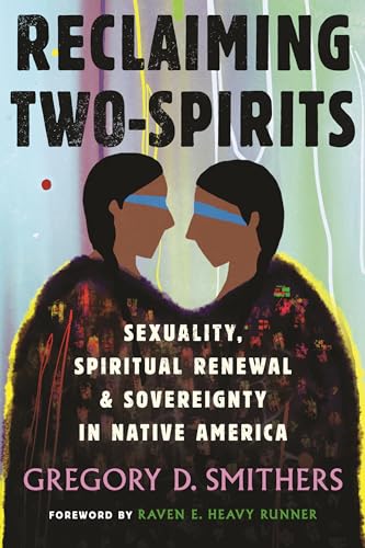 Reclaiming Two-Spirits Sexuality, Spiritual Renewal &amp Sovereignty in Native [Paperback]