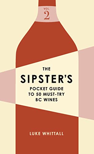 The Sipster's Pocket Guide to 50 Must-Try BC Wines Volume 2 [Paperback]