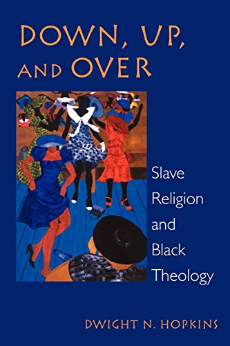 Down, Up, And Over Slave Religion And Black Theology (new Vectors In The Study  [Paperback]
