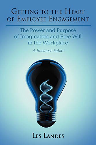 Getting to the Heart of Employee Engagement  The Power and Purpose of Imaginati [Paperback]
