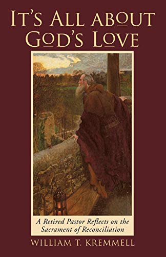 It's All about God's Love  A Retired Pastor Reflects on the Sacrament of Reconc [Paperback]