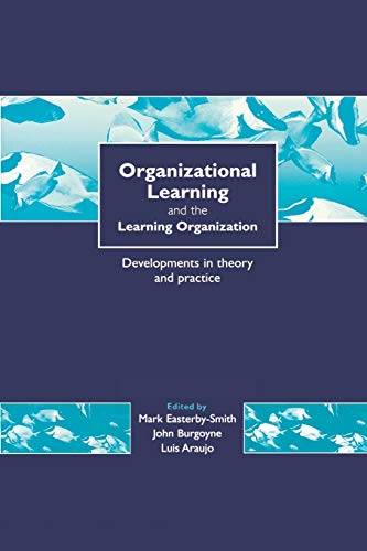 Organizational Learning and the Learning Organization Developments in Theory an [Paperback]