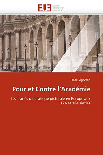 Pour Et Contre L'acadmie Les Traits De Pratique Picturale En Europe Aux 17e E [Paperback]