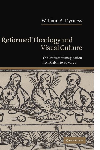 Reformed Theology and Visual Culture The Protestant Imagination from Calvin to  [Paperback]