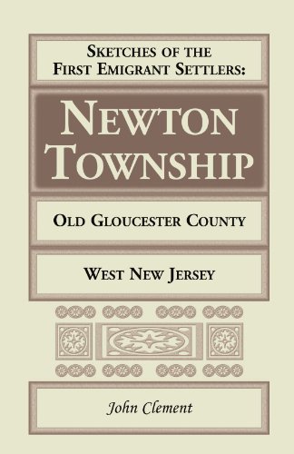 Sketches Of The First Emigrant Settlers - Newton Township, Old Gloucester County [Paperback]