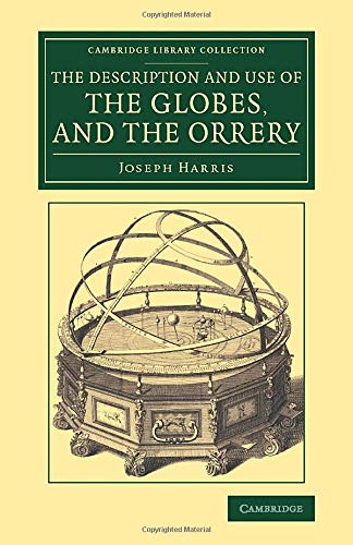 The Description and Use of the Globes, and the Orrery To Which Is Prefixed, by  [Paperback]