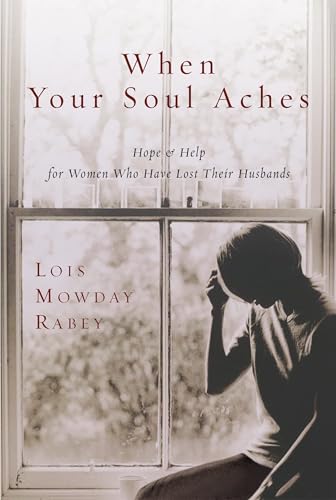 When Your Soul Aches: Hope and Help for Women Who Have Lost Their Husbands [Paperback]