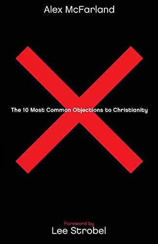 The 10 Most Common Objections To Christianity [Paperback]