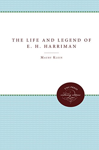 The Life And Legend Of E. H. Harriman (unc Press Enduring Editions) [Paperback]