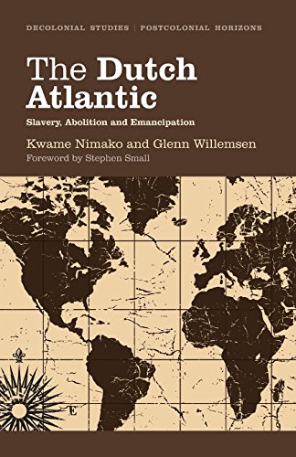 The Dutch Atlantic Slavery, Abolition and Emancipation [Paperback]