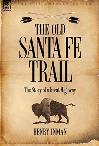 The Old Santa Fe Trail The Story Of A Great Highway [Hardcover]