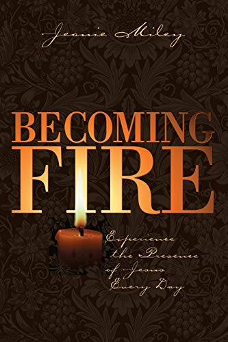 Becoming Fire Experience The Presence Of Jesus Every Day [Paperback]