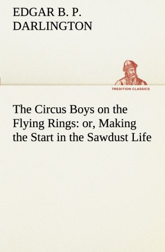Circus Boys on the Flying Rings  Or, Making the Start in the Sawdust Life [Paperback]