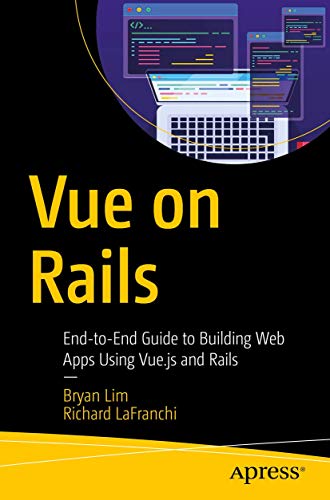 Vue on Rails End-to-End Guide to Building Web Apps Using Vue.js and Rails [Paperback]
