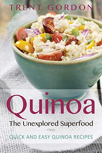 Quinoa, The Unexplored Superfood Quinoa Recipes And Weight Loss Help [Paperback]