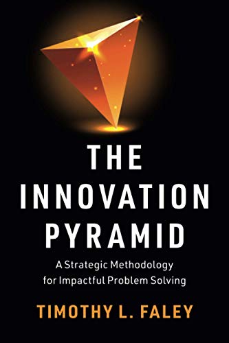 The Innovation Pyramid A Strategic Methodology for Impactful Problem Solving [Paperback]