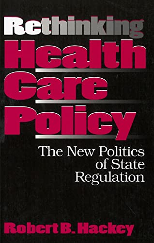 Rethinking Health Care Policy The New Politics Of State Regulation (american Go [Paperback]