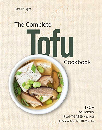 The Complete Tofu Cookbook 170+ Delicious, Plant-based Recipes from around the  [Hardcover]