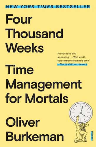 Four Thousand Weeks Time Management for Mortals [Paperback]