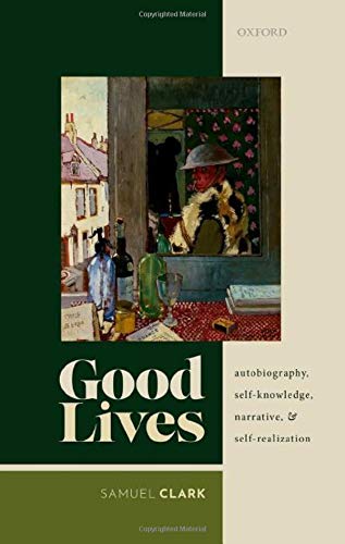 Good Lives Autobiography, Self-Knowledge, Narrative, and Self-Realization [Hardcover]