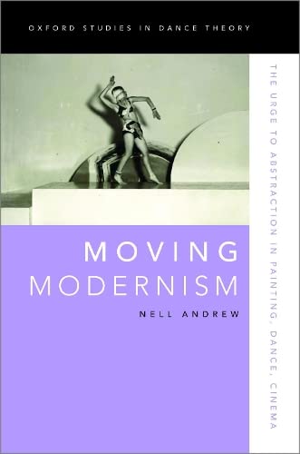 Moving Modernism: The Urge to Abstraction in Painting, Dance, Cinema [Paperback]