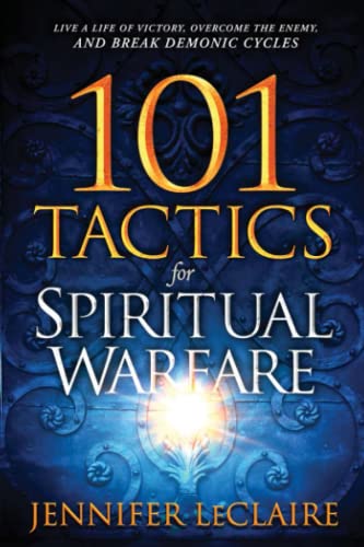 101 Tactics for Spiritual Warfare Live a Life of Victory, Overcome the Enemy, a [Paperback]