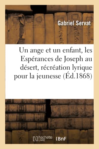 Ange et un Enfant, Ou les Esperances de Joseph Au Desert, Recreation Lyrique Pou [Paperback]