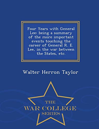 Four Years With General Lee Being A Summary Of The More Important Events Touchi [Paperback]