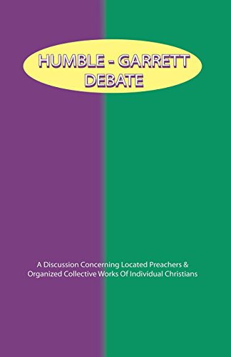 Humble-Garrett Debate  A Discussion Concerning Located Preachers and Organized  [Unknown]