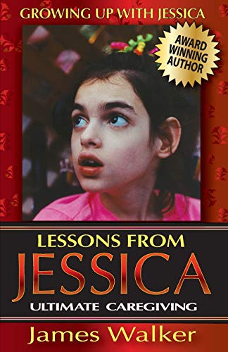 Lessons From Jessica Ultimate Caregiving A Longtime Caregiver's Inspirational  [Paperback]