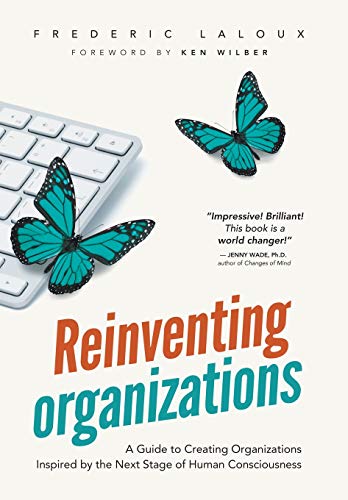 Reinventing Organizations A Guide To Creating Organizations Inspired By The Nex [Hardcover]