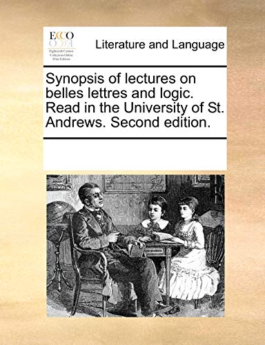 Synopsis of Lectures on Belles Lettres and Logic Read in the University of St An [Paperback]