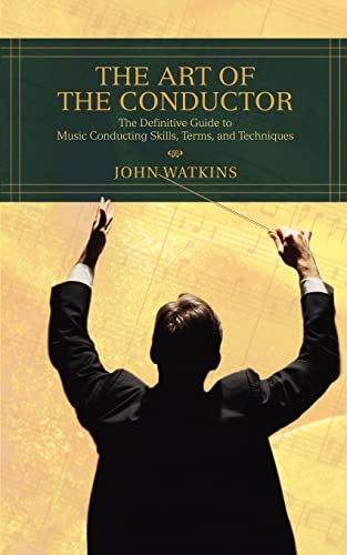 The Art Of The Conductor The Definitive Guide To Music Conducting Skills, Terms [Paperback]