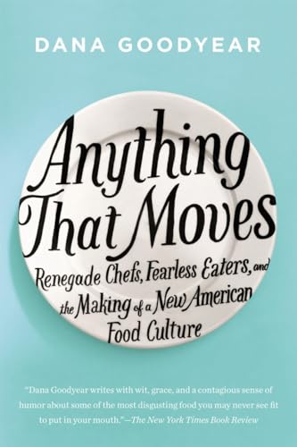 Anything That Moves Renegade Chefs, Fearless Eaters, and the Making of a New Am [Paperback]