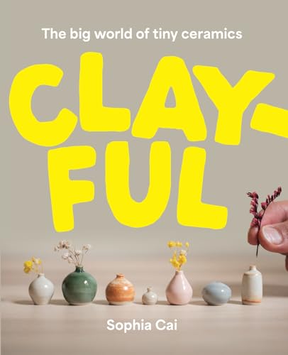 Clayful The big world of tiny ceramics [Hardcover]