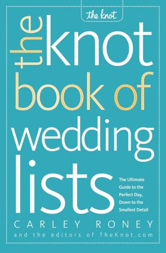 The Knot Book of Wedding Lists: The Ultimate Guide to the Perfect Day, Down to t [Paperback]