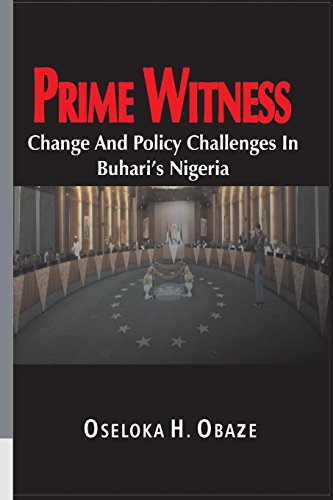 Prime Witness  Change and Policy Challenges in Buhari's Nigeria [Paperback]