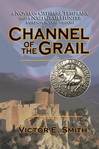 Channel Of The Grail A Novel Of Cathars, Templars, And A Nazi Grail Hunter [Paperback]