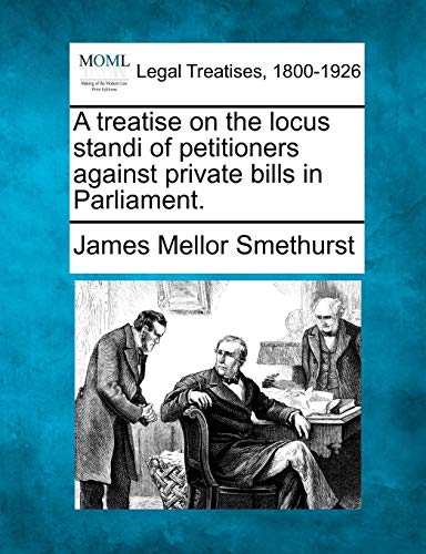 treatise on the locus standi of petitioners against private bills in Parliament [Paperback]