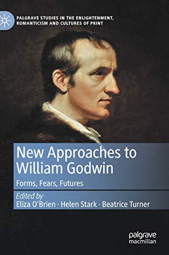 New Approaches to William Godwin Forms, Fears, Futures [Hardcover]