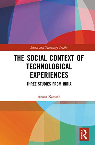 The Social Context of Technological Experiences Three Studies from India [Hardcover]