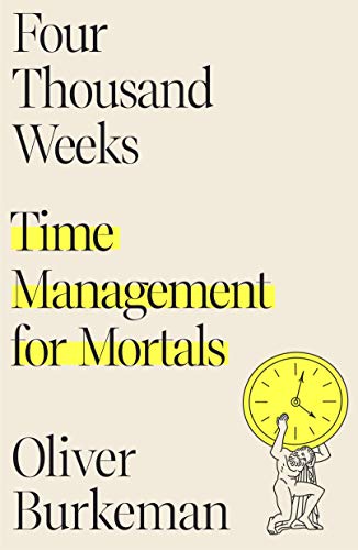 Four Thousand Weeks Time Management for Mortals [Hardcover]