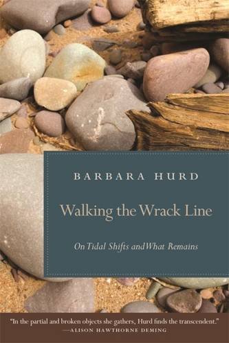 Walking the Wrack Line On Tidal Shifts and What Remains [Hardcover]