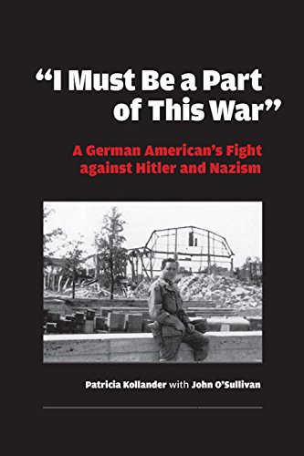 I Must be a Part of this War  A German American's Fight against Hitler and Naz [Hardcover]