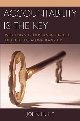 Accountability is the Key Unlocking School Potential through Enhanced Education [Paperback]