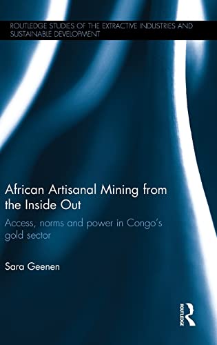 African Artisanal Mining from the Inside Out Access, norms and power in Congos [Hardcover]