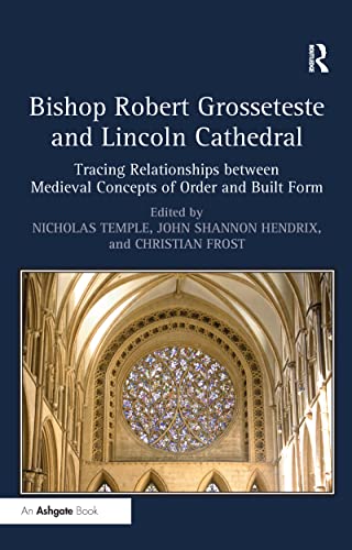 Bishop Robert Grosseteste and Lincoln Cathedral Tracing Relationships between M [Hardcover]