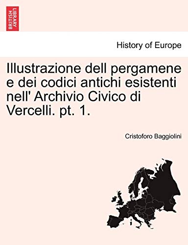 Illustrazione Dell Pergamene E Dei Codici Antichi Esistenti Nell' Archivio Civic [Paperback]