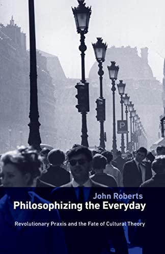 Philosophizing the Everyday Revolutionary Praxis and the Fate of Cultural Theor [Paperback]
