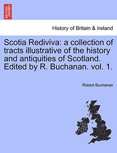 Scotia Rediviva A Collection Of Tracts Illustrative Of The History And Antiquit [Paperback]